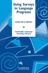 Using Surveys in Language Programs : Cambridge Language Teaching Library - James Dean Brown