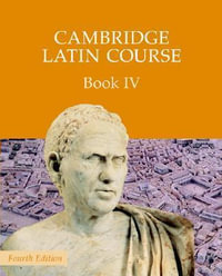 Cambridge Latin Course Book 4 Student's Book 4th Edition : Cambridge Latin Course - Cambridge School Classics Project