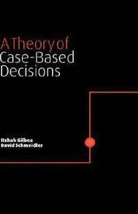 A Theory of Case-Based Decisions - Itzhak Gilboa