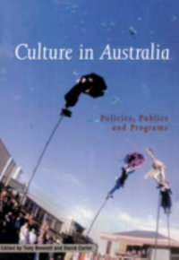 Culture in Australia : Policies, Publics and Programs - Tony Bennett