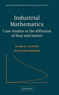 Industrial Mathematics : Case Studies in the Diffusion of Heat and Matter - Glenn R. Fulford