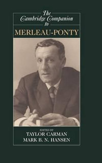 The Cambridge Companion to Merleau-Ponty : Cambridge Companions to Philosophy - Taylor Carman