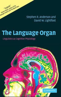 The Language Organ : Linguistics as Cognitive Physiology - Stephen R. Anderson