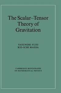 The Scalar-Tensor Theory of Gravitation : Cambridge Monographs on Mathematical Physics - Yasunori Fujii