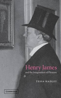 Henry James and the Imagination of Pleasure - Tessa Hadley