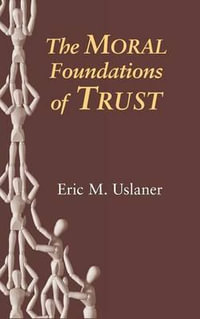 The Moral Foundations of Trust - Eric M. Uslaner