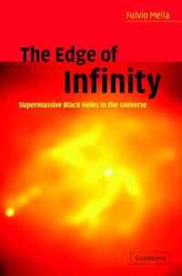 The Edge of Infinity : Supermassive Black Holes in the Universe - Fulvio Melia