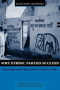 Why Ethnic Parties Succeed : Patronage and Ethnic Head Counts in India - Kanchan Chandra