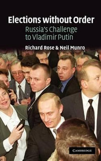 Elections Without Order : Russia's Challenge to Vladimir Putin - Neil Munro