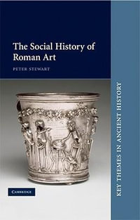 The Social History of Roman Art : Key Themes in Ancient History - Peter Stewart