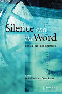 Silence and the Word : Negative Theology and Incarnation - Oliver Davies