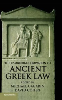 The Cambridge Companion to Ancient Greek Law : Cambridge Companions to the Ancient World - Michael Gagarin