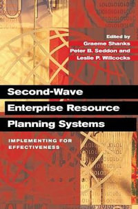 Second-Wave Enterprise Resource Planning Systems : Implementing for Effectiveness - Graeme Shanks