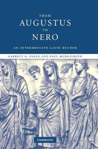 From Augustus to Nero : An Intermediate Latin Reader - Garrett G. Fagan