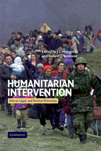 Humanitarian Intervention : Ethical, Legal and Political Dilemmas - J. L. Holzgrefe