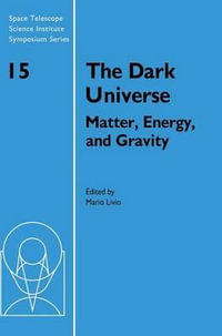 The Dark Universe : Matter, Energy and Gravity - Mario Livio