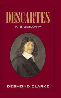 Descartes : A Biography : A Biography - Desmond M. Clarke