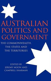 Australian Politics and Government : The Commonwealth, the States and the Territories - Campbell Sharman