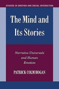 The Mind and Its Stories : Narrative Universals and Human Emotion - Patrick Hogan