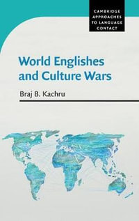 World Englishes and Culture Wars : Cambridge Approaches to Language Contact - Braj B. Kachru