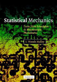 Statistical Mechanics : From First Principles to Macroscopic Phenomena - J. Woods Halley