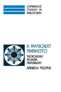 A Physicalist Manifesto : Thoroughly Modern Materialism - Andrew Melnyk