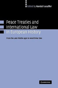 Peace Treaties and International Law in European History : From the Late Middle Ages to World War One - Randall Lesaffer