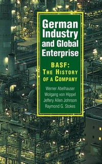 German Industry and Global Enterprise : BASF: The History of a Company - Werner Abelshauser