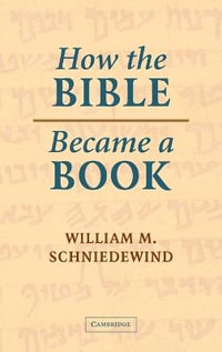 How the Bible Became a Book : The Textualization of Ancient Israel - William M. Schniedewind