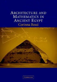 Architecture and Mathematics in Ancient Egypt - Corinna Rossi