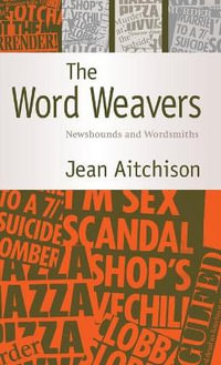 The Word Weavers : Newshounds and Wordsmiths - Jean Aitchison