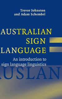 Australian Sign Language (Auslan) : An introduction to sign language linguistics - Trevor Johnston