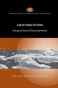 Law in Times of Crisis : Emergency Powers in Theory and Practice - Oren Gross