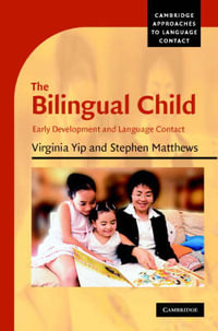 The Bilingual Child : Early Development and Language Contact - Stephen  Matthews