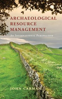 Archaeological Resource Management : An International Perspective - John Carman