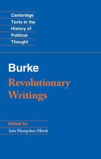 Revolutionary Writings : Reflections on the Revolution in France and the First Letter on a Regicide Peace - Edmund Burke