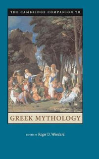 Camb Comp Greek Mythology : Cambridge Companions to Literature - Roger D. Woodard