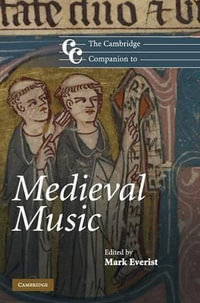 The Cambridge Companion to Medieval Music : Cambridge Companions to Music - Mark Everist