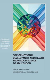 Socioemotional Development and Health from Adolescence to Adulthood : Cambridge Studies on Child And Adolescent Health - Lea Pulkkinen