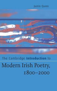 The Cambridge Introduction to Modern Irish Poetry, 1800-2000 : Cambridge Introductions to Literature - Justin Quinn