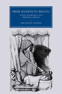 From Dickens to Dracula : Gothic, Economics, and Victorian Fiction - Gail Turley Houston