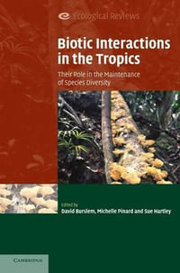 Biotic Interactions in the Tropics : Their Role in the Maintenance of Species Diversity - David Burslem