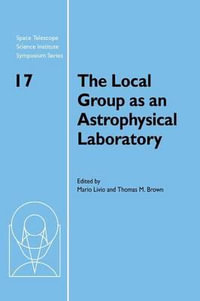 The Local Group as an Astrophysical Laboratory : Proceedings of the Space Telescope Science Institute Symposium, Held in Baltimore, Maryland May 5-8, 2 - Mario Livio