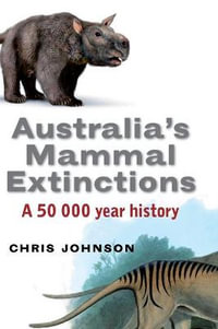 Australia's Mammal Extinctions : A 50,000-Year History - Chris Johnson