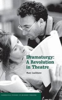 Dramaturgy : A Revolution in Theatre - Mary Luckhurst