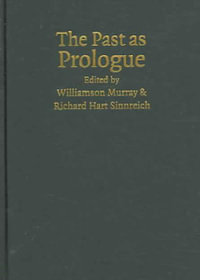 The Past as Prologue : The Importance of History to the Military Profession - Williamson Murray