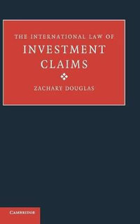 The International Law of Investment Claims - Zachary Douglas