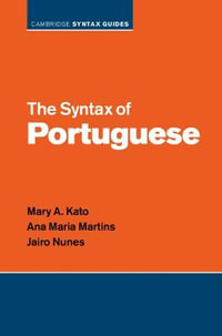 The Syntax of Portuguese : Cambridge Syntax Guides - Mary A. Kato