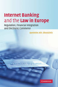 Internet Banking and the Law in Europe : Regulation, Financial Integration and Electronic Commerce - Apostolos Ath Gkoutzinis