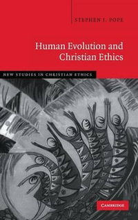 Human Evolution and Christian Ethics : New Studies in Christian Ethics - Stephen J. Pope